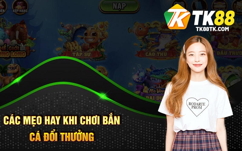 Các Mẹo Hay Khi Chơi Bắn Cá Đổi Thưởng